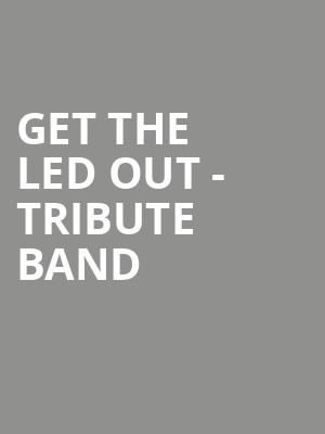 Get The Led Out Tribute Band, Steven Tanger Center for the Performing Arts, Greensboro