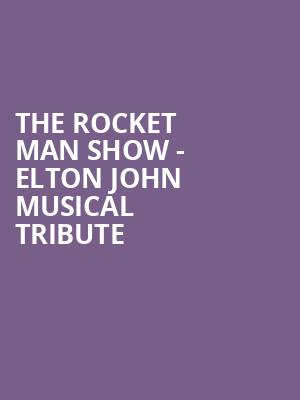 The Rocket Man Show Elton John Musical Tribute, Steven Tanger Center for the Performing Arts, Greensboro