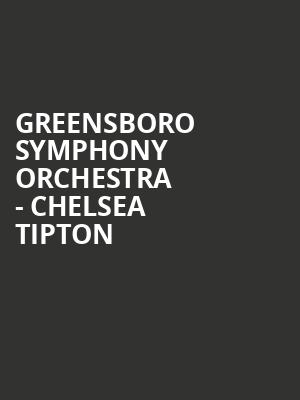 Greensboro Symphony Orchestra Chelsea Tipton, Steven Tanger Center for the Performing Arts, Greensboro