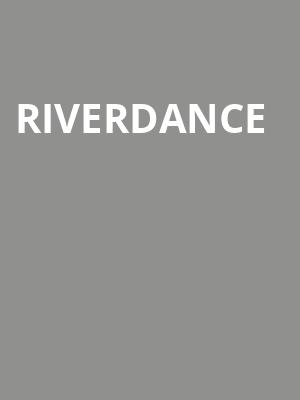 Riverdance, Steven Tanger Center for the Performing Arts, Greensboro