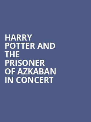 Harry Potter and the Prisoner of Azkaban in Concert, Steven Tanger Center for the Performing Arts, Greensboro
