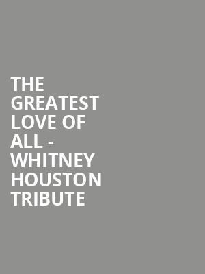 The Greatest Love of All - Whitney Houston Tribute Poster