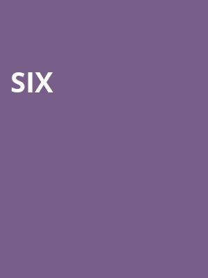 Six, Steven Tanger Center for the Performing Arts, Greensboro
