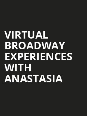 Virtual Broadway Experiences with ANASTASIA, Virtual Experiences for Greensboro, Greensboro