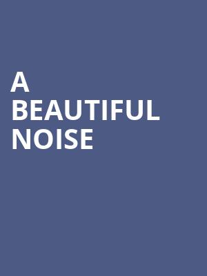 A Beautiful Noise, Steven Tanger Center for the Performing Arts, Greensboro