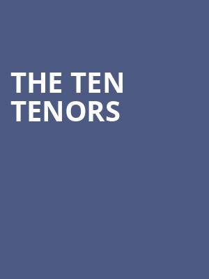 The Ten Tenors, Steven Tanger Center for the Arts, Greensboro