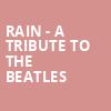 Rain A Tribute to the Beatles, Steven Tanger Center for the Performing Arts, Greensboro