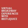 Virtual Broadway Experiences with BEETLEJUICE, Virtual Experiences for Greensboro, Greensboro