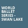 World Ballet Series Swan Lake, Rj Reynolds Auditorium, Greensboro